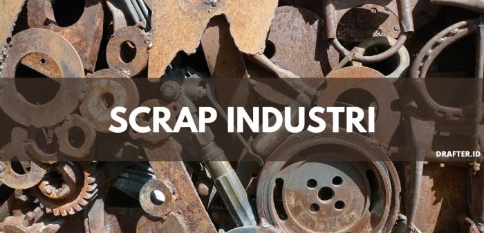 Penjelasan lengkap apa itu Scrap di dunia Industri