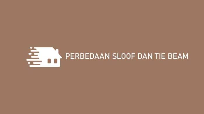 Perbedaan Sloof Dan Tie Beam Dalam Konstruksi Bangunan